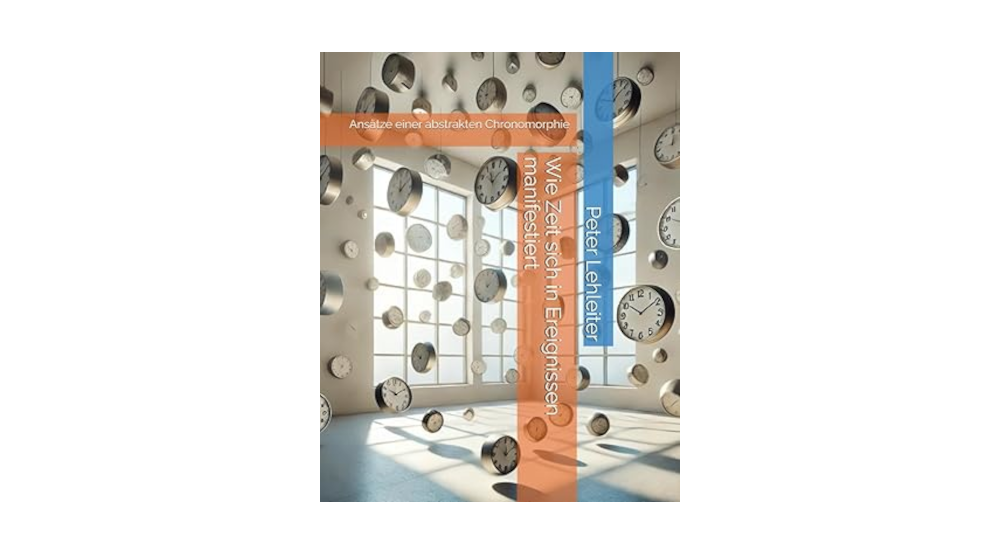 Cover von Buch "Wie Zeit sich in Ereignissen manifestiert" von Peter Lehleiter